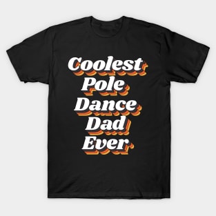 Coolest Pole Dance Dad Ever T-Shirt